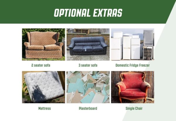 Optional Extras - items you can add to the skip for an additional fee (sofas, domestic fridge freezer, mattresses, plasterboard, single chair)
